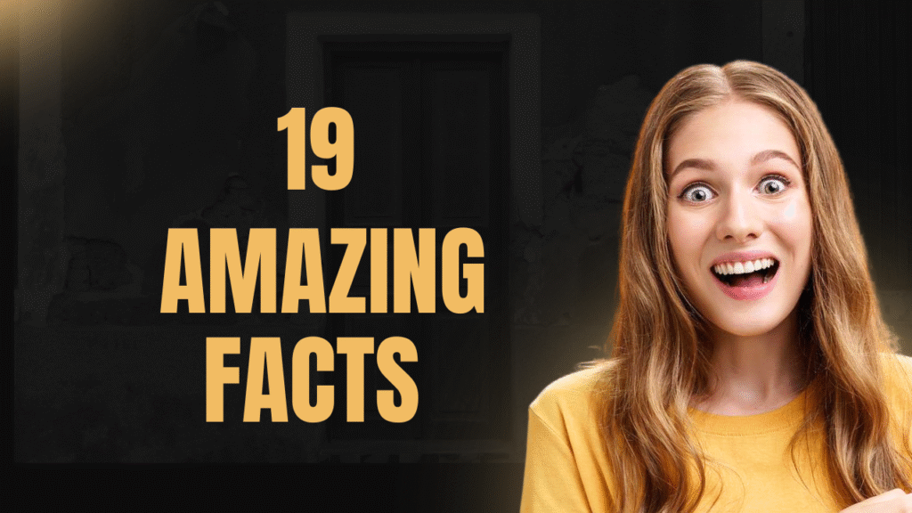 19 Amazing Facts
