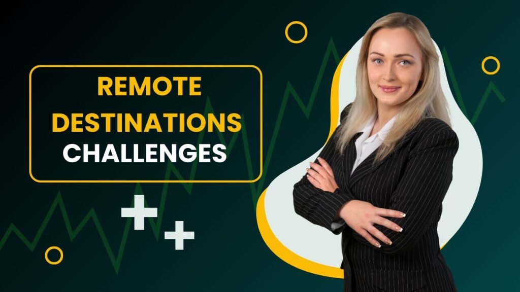 Challenges in Remote Destinations